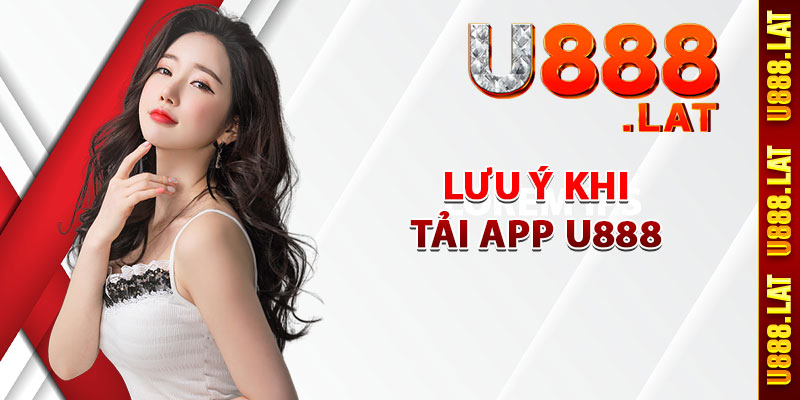 Lưu ý khi tải app U888